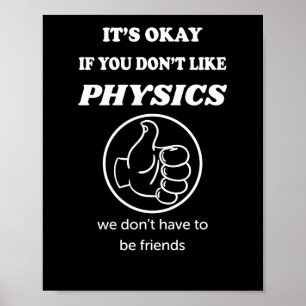 Okay, wenn Sie Physik nicht mögen, haben wir keine Poster