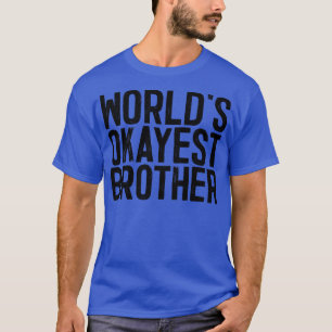 Okayester Bruder der Welt 1 T-Shirt