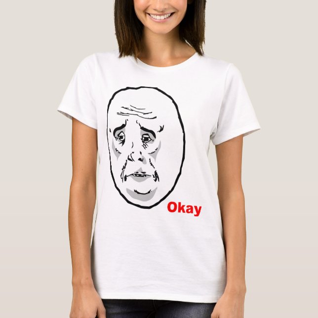 OkayTyp-Raserei-Gesicht Meme T-Shirt (Vorderseite)