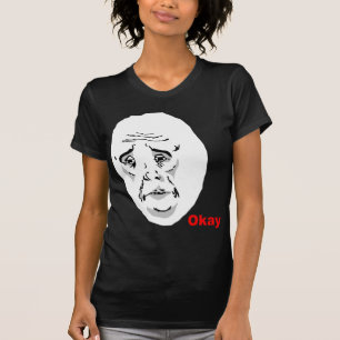 OkayTyp-Raserei-Gesicht Meme T-Shirt