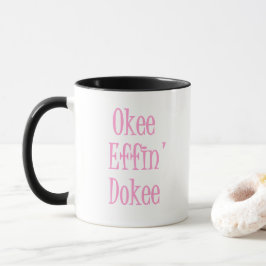 Okee Effin Dokee Funny Office Quote Frauen Tasse