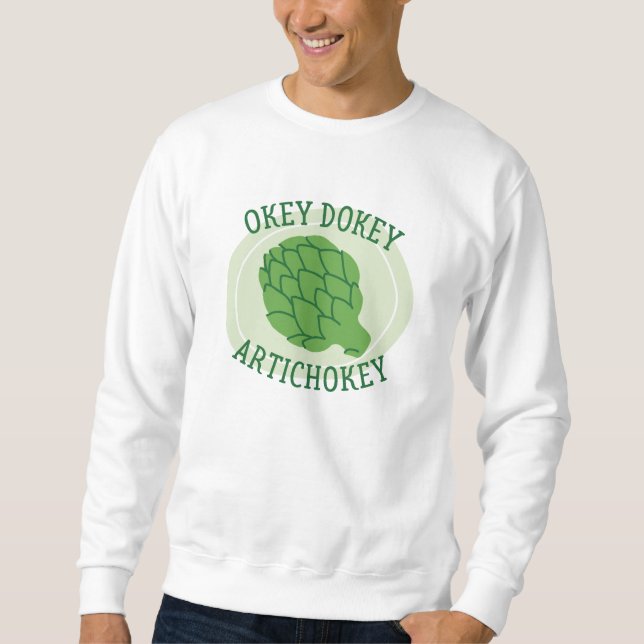 Okey Dokey Artichokey Sweatshirt (Vorderseite)