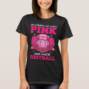 Oktober tragen wir Pink und schauen Fußball Breast T-Shirt