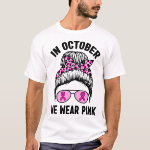 Oktober Wir Tragen Rosa Band Brustkrebsbewusstsein T-Shirt