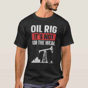 Öl-Rig ist nicht für das schwache Zitat für einen T-Shirt