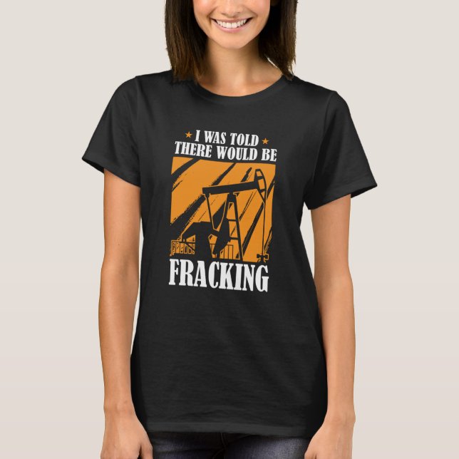 Ölbohrer Spaß Fracker-Ölfeld Fracking T-Shirt (Vorderseite)