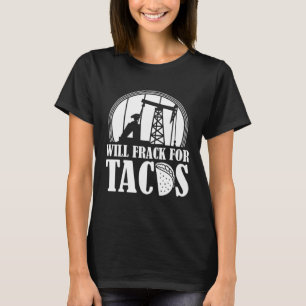 Ölbohrer Tacos Fracker Oilfield Fracking T-Shirt