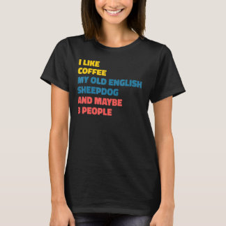 Old English Sheepdog Downer Coffee Sprichwort T-Shirt