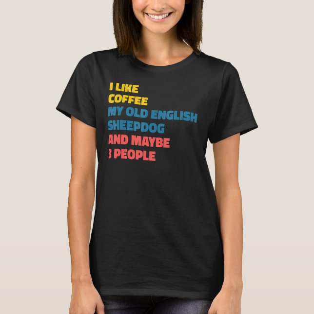 Old English Sheepdog Downer Coffee Sprichwort T-Shirt (Vorderseite)