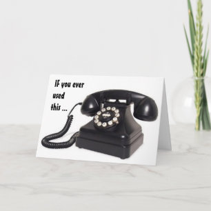 "OLDEN DAYS PHONE" SAYS U R OVER THE HILL KARTE