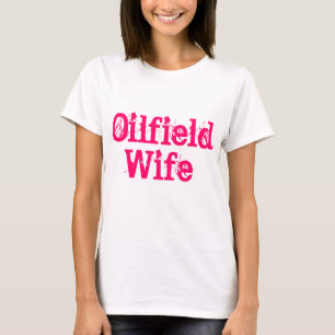 Ölfeld-Ehefrau-Shirt T-Shirt