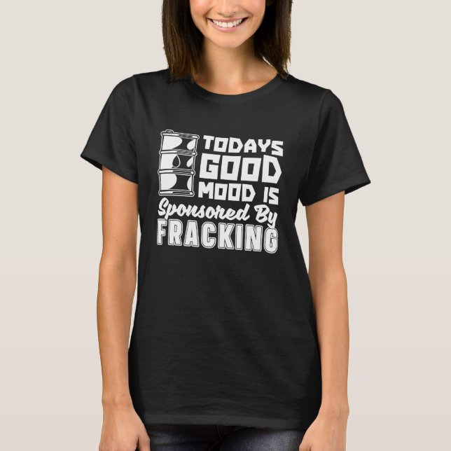 Ölfeld-Stimmung  Fracker Ölbohrung Fracking T-Shirt (Vorderseite)