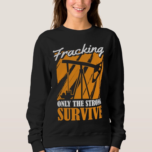 Ölfeld Überlebender Fracker Ölbohrung Fracking Sweatshirt (Vorderseite)