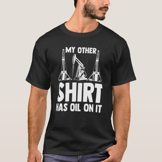 Ölfeldarbeiter, die meine Anderen haben Öl drauf T-Shirt (Vorderseite)