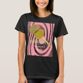 Olive Sie so sehr, dass es weh tut T-Shirt