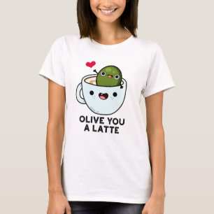 Olive you a Latte Funny Food Pub T-Shirt