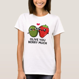Olive You Berry Much Lustiger Fruchtwitz T-Shirt