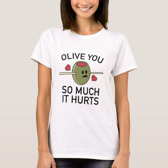 Olive you so sehr, dass es weh tut T-Shirt (Vorderseite)