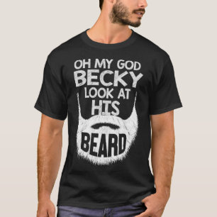 OMG Becky, Look at His Beard Funny Lover Beard T-Shirt