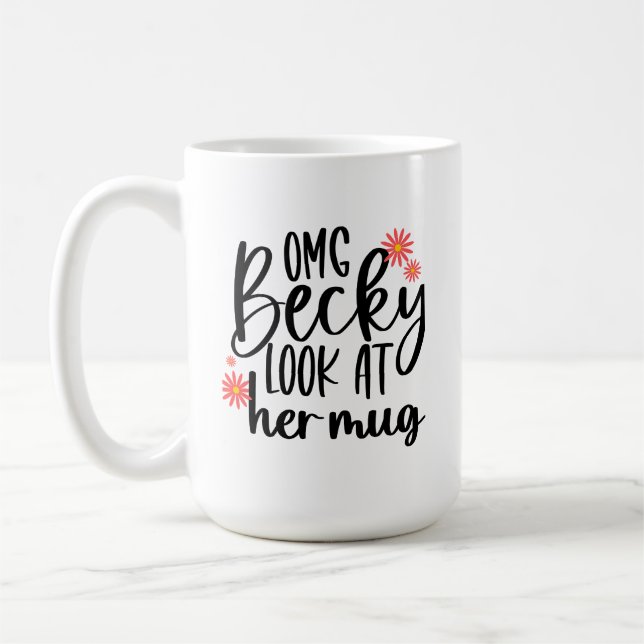 OMG Becky regarde sa Mug (Gauche)