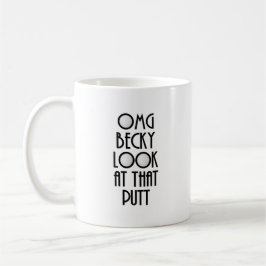 OMG Becky schaut sich diesen Putt an Kaffeetasse