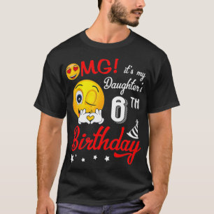 OMG Es ist das 6. Geburtstagsgeschenk meiner Tocht T-Shirt