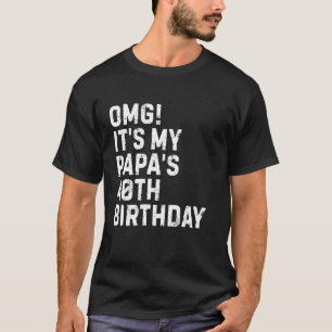 Omg Es ist der 40. Geburtstag meines Papas König 4 T-Shirt