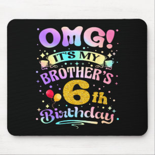 Omg Es Ist Meines Bruders 6. Geburtstag Alles Gute Mousepad