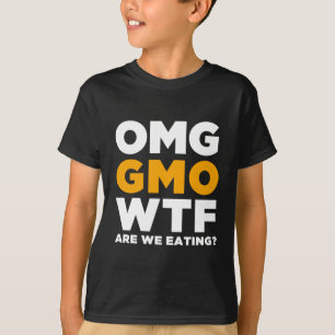 OMG GMO WTF sind wir essend? T-Shirt