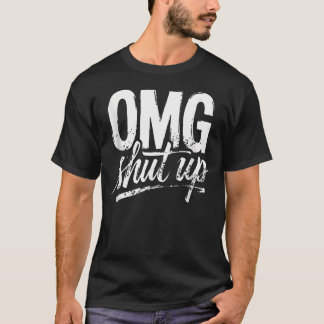 Omg Halt Den Mund Lustiger Sarkastischer Spruch Me T-Shirt