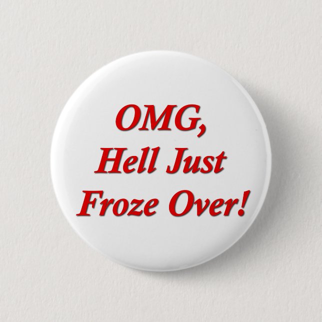 OMG, Hölle gerade vorbei eingefroren! Button (Vorderseite)