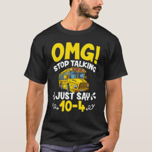 OMG hört auf zu reden, nur sagen 10-4 Funny School T-Shirt