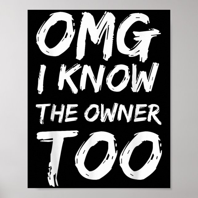 Omg I Know The Owner Two Funny Quote  Poster (Vorne)