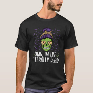 Omg ich bin wie buchstäblich tot Schädelkörper Mes T-Shirt