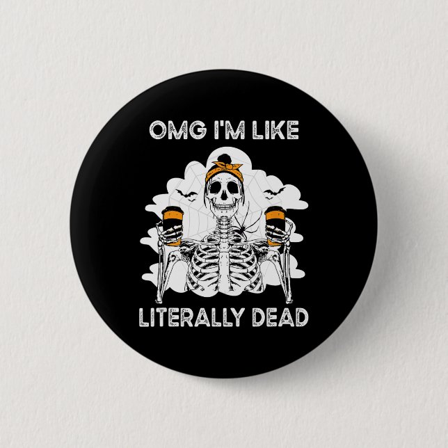 OMG Ich bin wie buchstäblich toter Skelettkaffee S Button (Vorderseite)