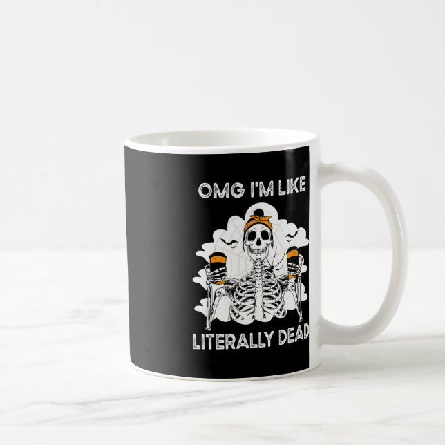 OMG Ich bin wie buchstäblich toter Skelettkaffee S Kaffeetasse (Rechts)