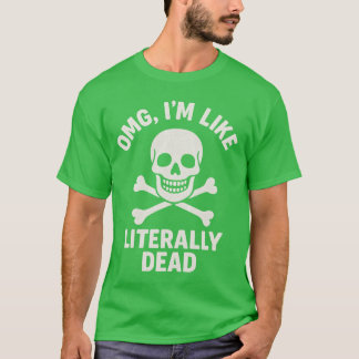 OMG, ich bin wortwörtlich tot T-Shirt