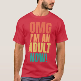 OMG Im An Adult Now Funny 18th Birthday Girls Boys T-Shirt