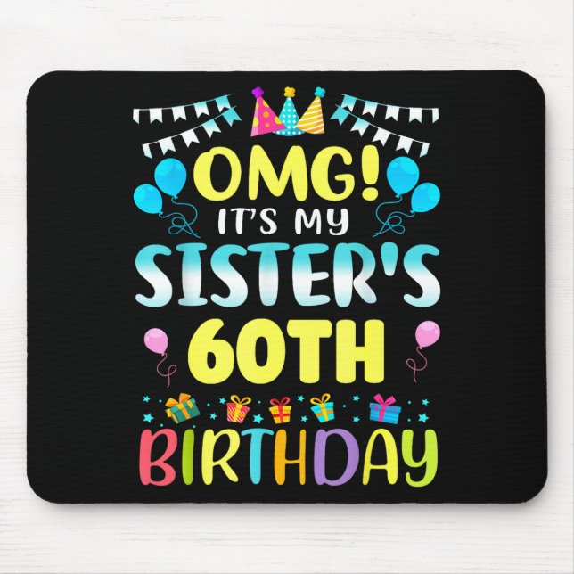 Omg It's My Sister's 60th Birthday Sweet 60 Years  Mousepad (Vorne)