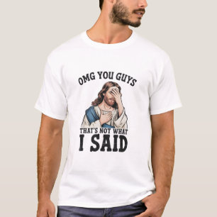 OMG Leute, das habe ich nicht gesagt Jesus Meme T-Shirt