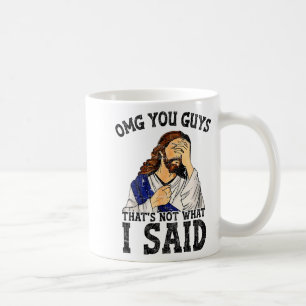 Omg Leute, das habe ich nicht gesagt Kaffeetasse