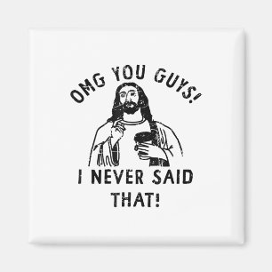 Omg Leute, ich habe das nicht gesagt Jesus _1  Magnet