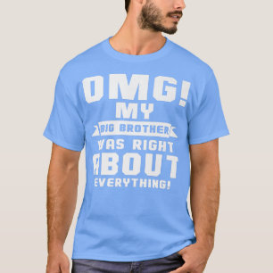 OMG mein großer Bruder hatte recht über alles Prem T-Shirt
