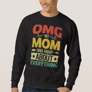 Omg meine Mama hatte bei allem Muttertag recht Sweatshirt