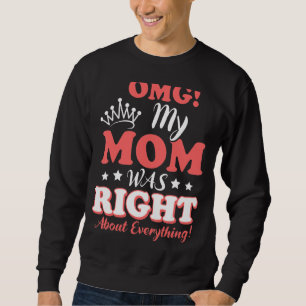 Omg meine Mama hatte bei allem Muttertag recht Sweatshirt