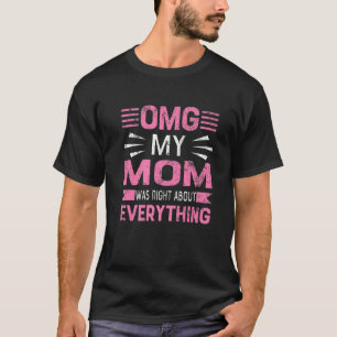 OMG, meine Mama hatte recht über alles Muttertags T-Shirt