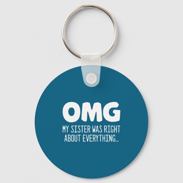 Omg My Sister Was Right About Everything - Funny S Schlüsselanhänger (Vorderseite)