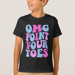 Omg Point Your Toes Funny Dancing Teacher Stach Da T-Shirt