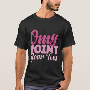 Omg Point Your Zehen Funny Dance Lehrer tanzen Lo T-Shirt