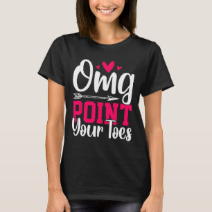 Omg Point Your Zehen Funny Dancing Tanz T-Shirt